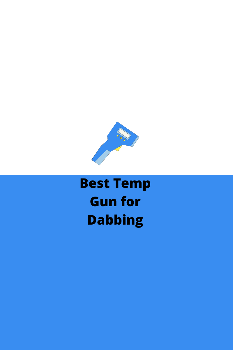 Best Dab Temp Reader Dab Thermometer Guns Dabbing Pro